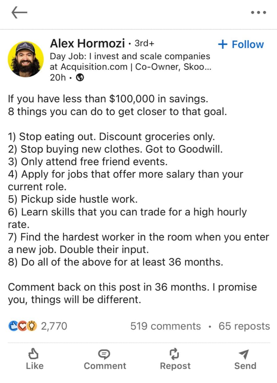 screenshot - Alex Hormozi 3rd Day Job I invest and scale companies at Acquisition.com | CoOwner, Skoo... 20h. If you have less than $100,000 in savings. 8 things you can do to get closer to that goal. 1 Stop eating out. Discount groceries only. 2 Stop buy